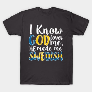 God Loves Me He Made Me Swedish Flag Colors Sweden T-Shirt T-Shirt